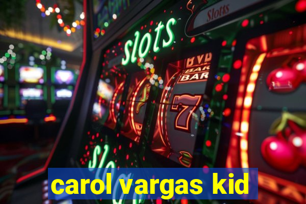 carol vargas kid